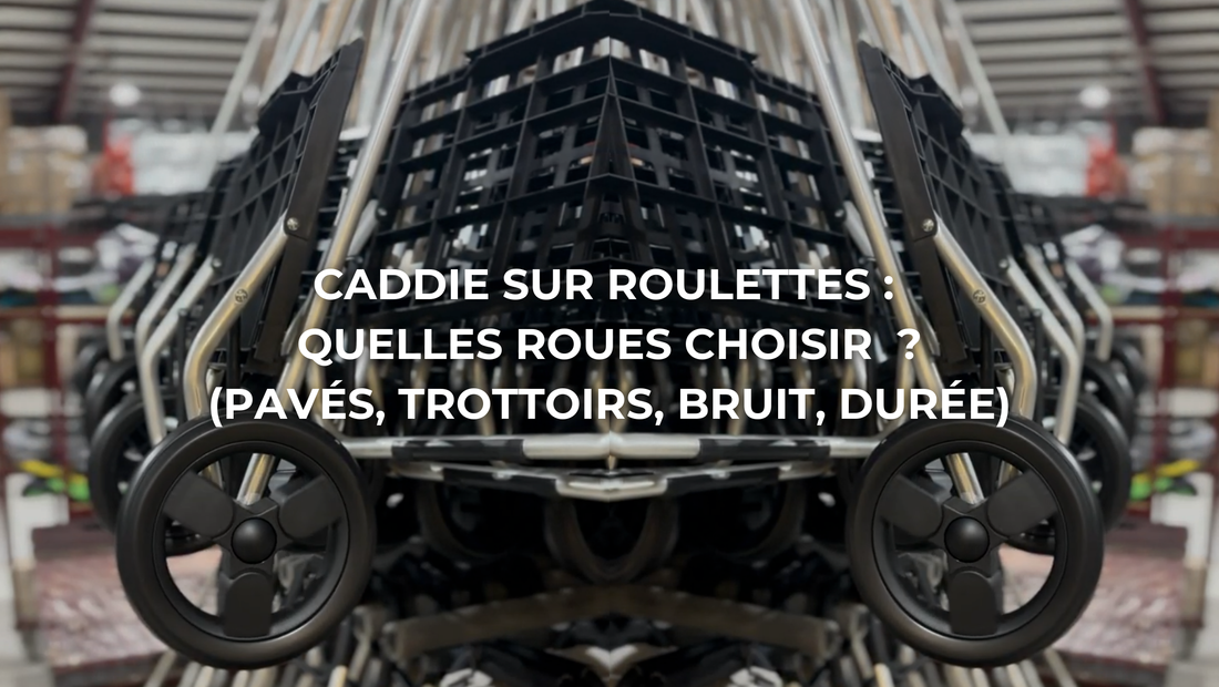 Caddie sur roulettes : quelles roues choisir (pavés, trottoirs, bruit, durée)