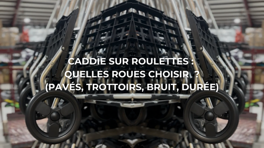Caddie sur roulettes : quelles roues choisir (pavés, trottoirs, bruit, durée)