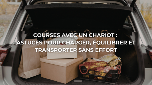 Courses chariot : astuces pour charger, équilibrer et transporter sans effort